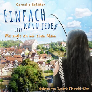Einfach kann jeder oder Wie angle ich mir einen Mann als Hörbuch