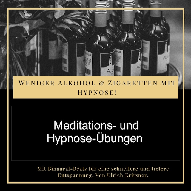 Weniger Alkohol und Zigaretten mit Hypnose - Meditations- und Hypnose-Übungen