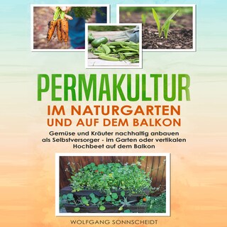 Permakultur im Naturgarten und auf dem Balkon als Hörbuch