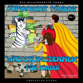 Superhelden Mindset - Wachstumsdenken für Kinder, Vol. 3 als Hörbuch
