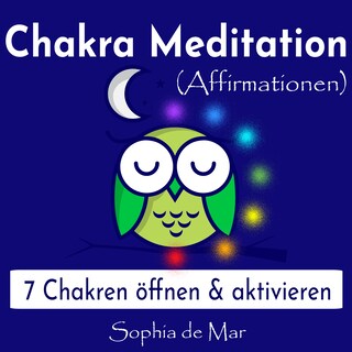 Chakra Meditation (Affirmationen) - 7 Chakren öffnen & aktivieren als Hörbuch