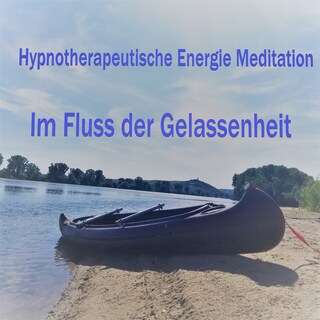 Hypnotherapeutische Energie Meditation - Im Fluss der Gelassenheit als Hörbuch