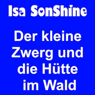 Der kleine Zwerg und die Hütte im Wald als Hörbuch