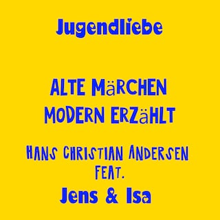 Jugendliebe - alte Märchen modern erzählt - Hans Christian Andersen als Hörbuch