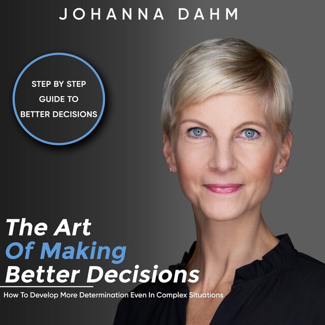 Bokomslag for The Art of Making Better Decisions. How to Develop More Determination Even in Complex Situations