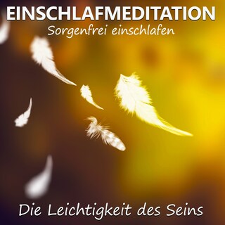 Einschlafmeditation - Die Leichtigkeit des Seins als Hörbuch