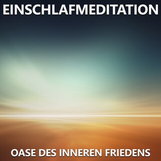 Einschlafmeditation - Oase des inneren Friedens als Hörbuch