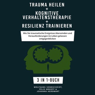 Trauma heilen + Kognitive Verhaltenstherapie + Resilienz trainieren als Hörbuch