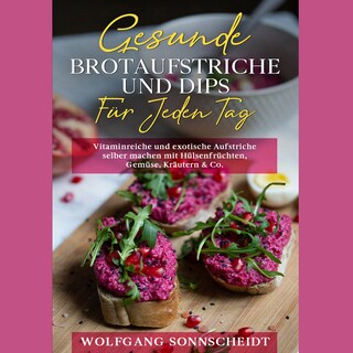 Gesunde Brotaufstriche und Dips für jeden Tag als Hörbuch