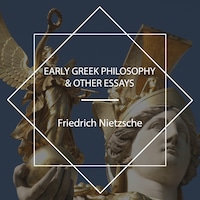Early Greek Philosophy & Other Essays