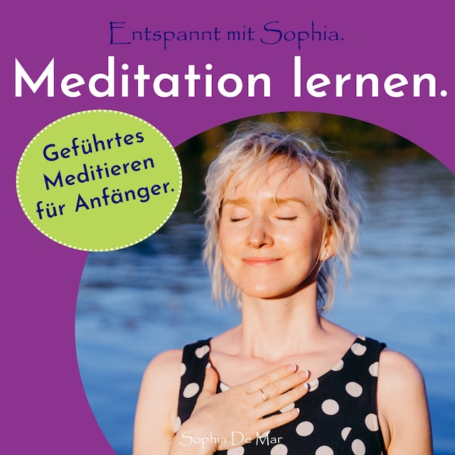 Book cover for Meditation lernen. Geführtes Meditieren für Anfänger. Entspannt mit Sophia.