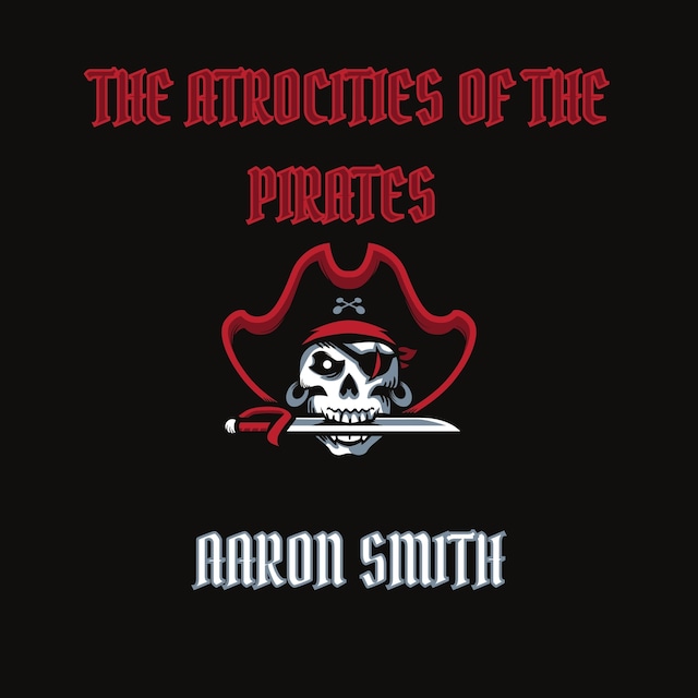 Kirjankansi teokselle The Atrocities of the Pirates
