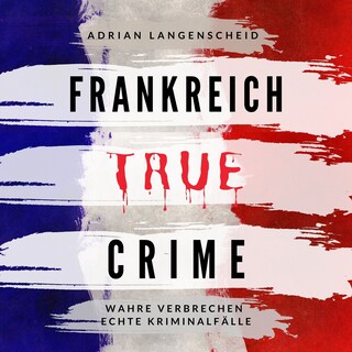 Frankreich True Crime als Hörbuch