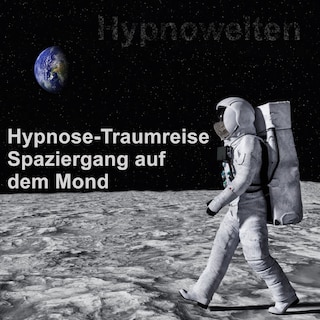 Hypnose-Traumreise Spaziergang auf dem Mond als Hörbuch