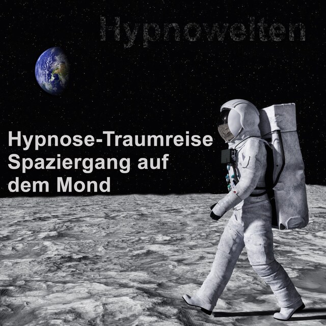 Copertina del libro per Hypnose-Traumreise Spaziergang auf dem Mond