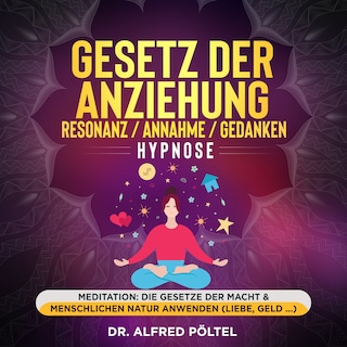 Gesetz der Anziehung / Resonanz / Annahme / Gedanken - Hypnose als Hörbuch