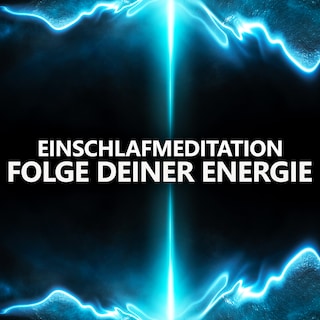Folge deiner Energie | Einschlafmeditation als Hörbuch