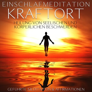 Einschlafmeditation "Kraftort" - Heilung von seelischen und körperlichen Beschwerden als Hörbuch