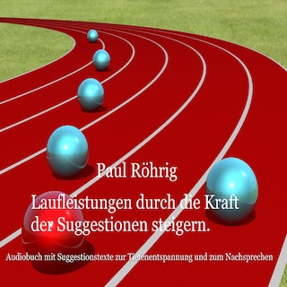 Laufleistungen durch die Kraft der Suggestionen steigern als Hörbuch