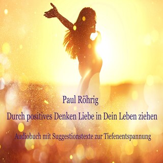 Durch positives Denken Liebe in Dein Leben ziehen als Hörbuch