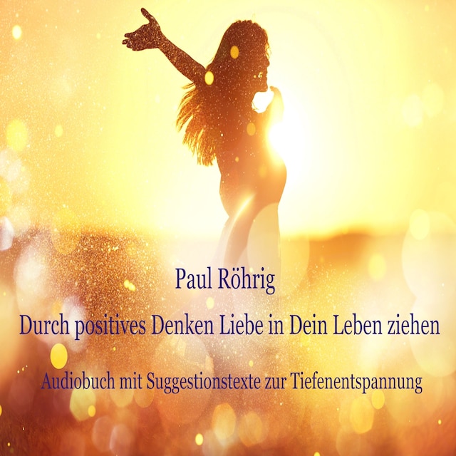 Buchcover für Durch positives Denken Liebe in Dein Leben ziehen