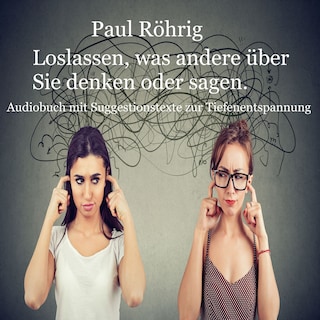 Loslassen, was andere über Sie denken oder sagen. als Hörbuch