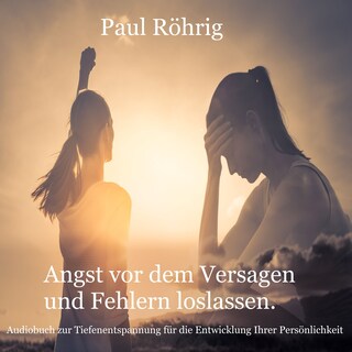 Angst vor dem Versagen und Fehlern loslassen. als Hörbuch