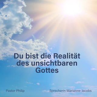 Du bist die Realität des unsichtbaren Gottes als Hörbuch