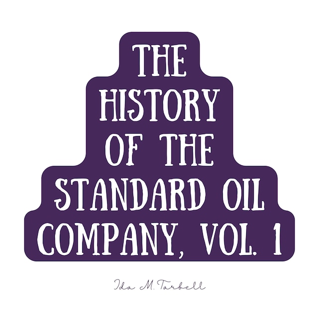 Book cover for The History of the Standard Oil Company, Vol. 1