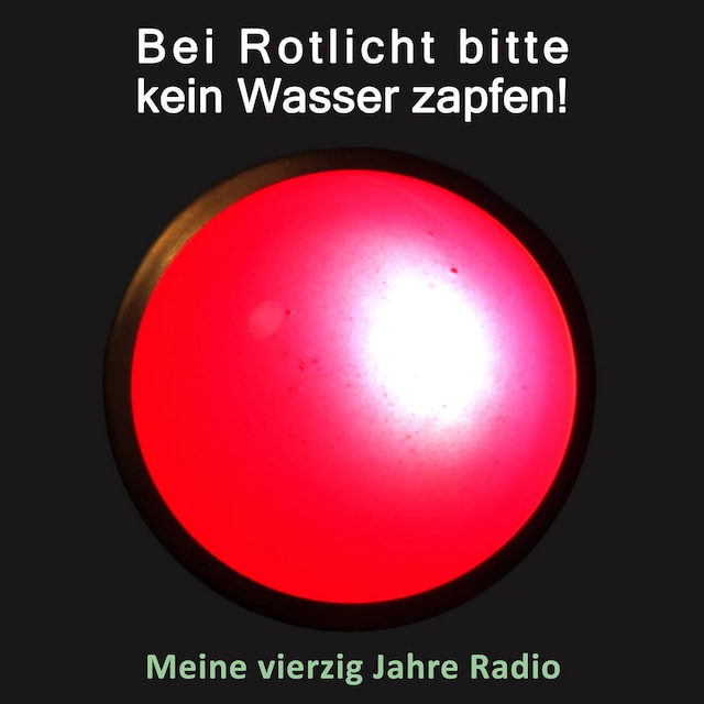 Bei Rotlicht bitte kein Wasser zapfen! - Jürgen Kolb - Hörbuch - BookBeat