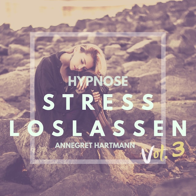 Stress loslassen (Hypnose), Vol. 3