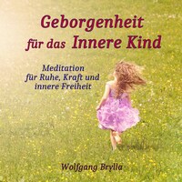 Geborgenheit Fur Das Innere Kind Wolfgang Brylla Horbuch Bookbeat
