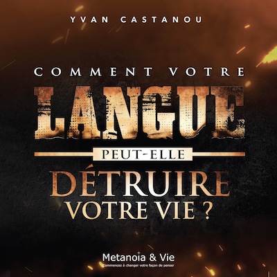 Comment votre langue peut-elle détruire votre vie?