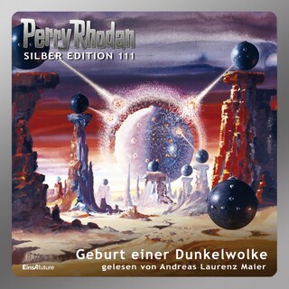 Perry Rhodan Silber Edition 111: Geburt einer Dunkelwolke als Hörbuch