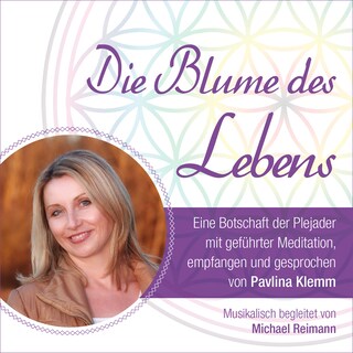 DIE BLUME DES LEBENS - eine Botschaft der Plejader als Hörbuch
