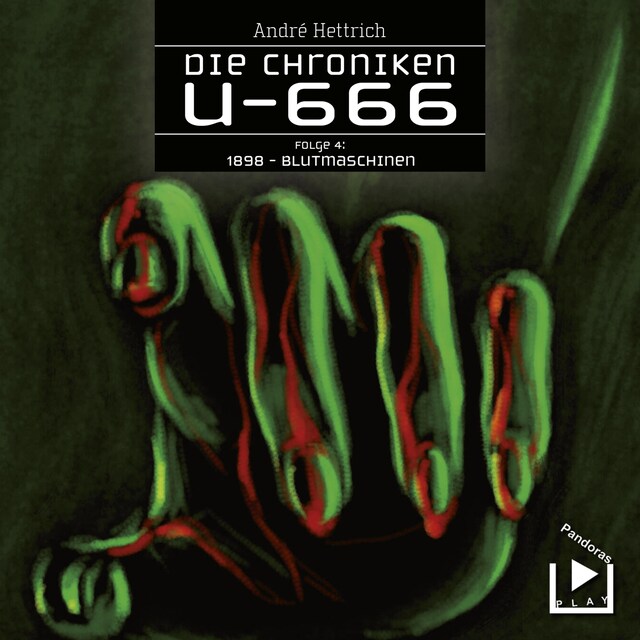 Book cover for Die Chroniken U666 Folge 04 – 1898: Blutmaschinen