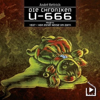 Die Chroniken U666 Folge 05 – 1937: Von einer Reise im Zorn als Hörbuch