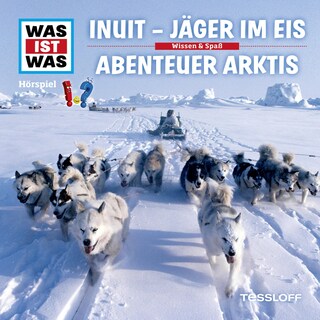 64: Inuit - Jäger im Eis / Abenteuer Arktis als Hörbuch