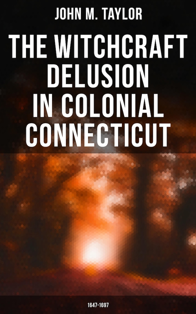 Bokomslag for The Witchcraft Delusion in Colonial Connecticut: 1647-1697