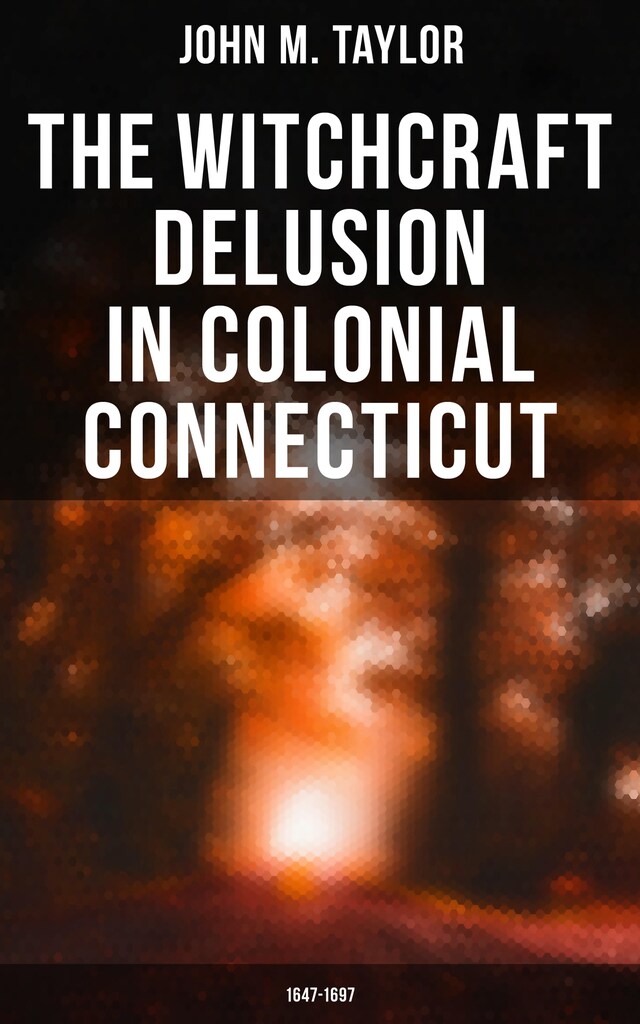 Book cover for The Witchcraft Delusion in Colonial Connecticut: 1647-1697