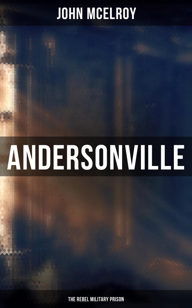 Book cover for Andersonville: The Rebel Military Prison
