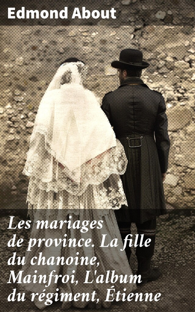 Portada de libro para Les mariages de province. La fille du chanoine, Mainfroi, L'album du régiment, Étienne