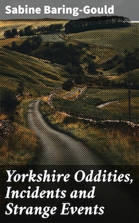 Yorkshire Oddities, Incidents and Strange Events