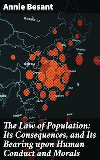 The Law of Population: Its Consequences, and Its Bearing upon Human Conduct and Morals