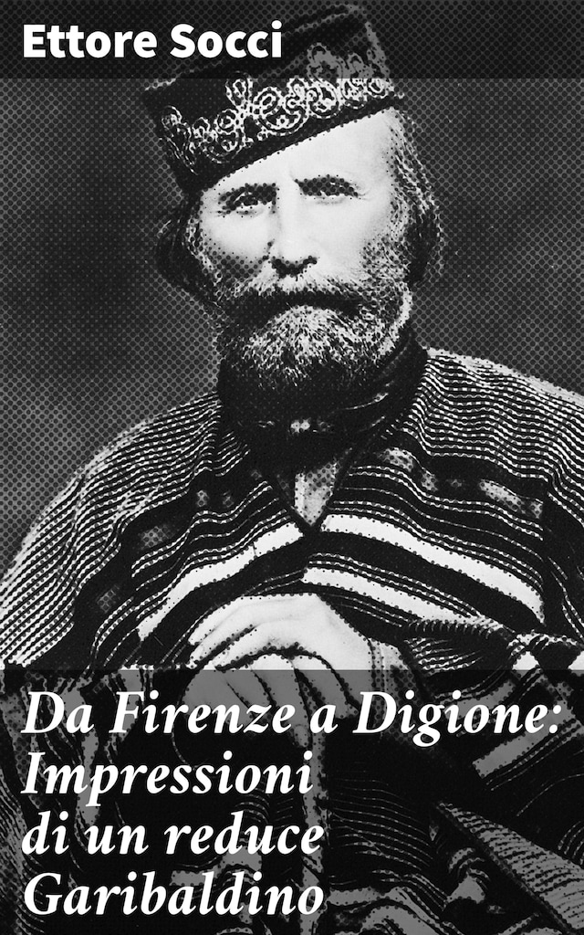 Book cover for Da Firenze a Digione: Impressioni di un reduce Garibaldino