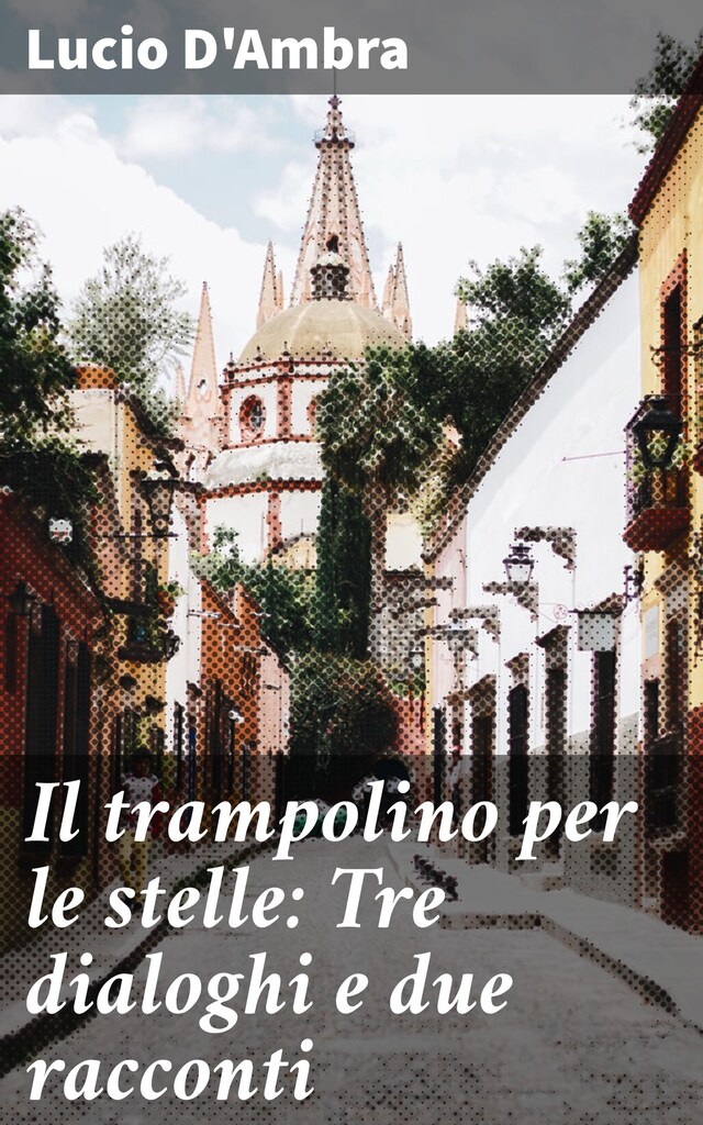 Book cover for Il trampolino per le stelle: Tre dialoghi e due racconti