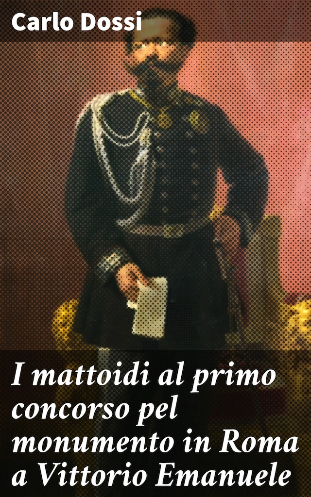 Book cover for I mattoidi al primo concorso pel monumento in Roma a Vittorio Emanuele