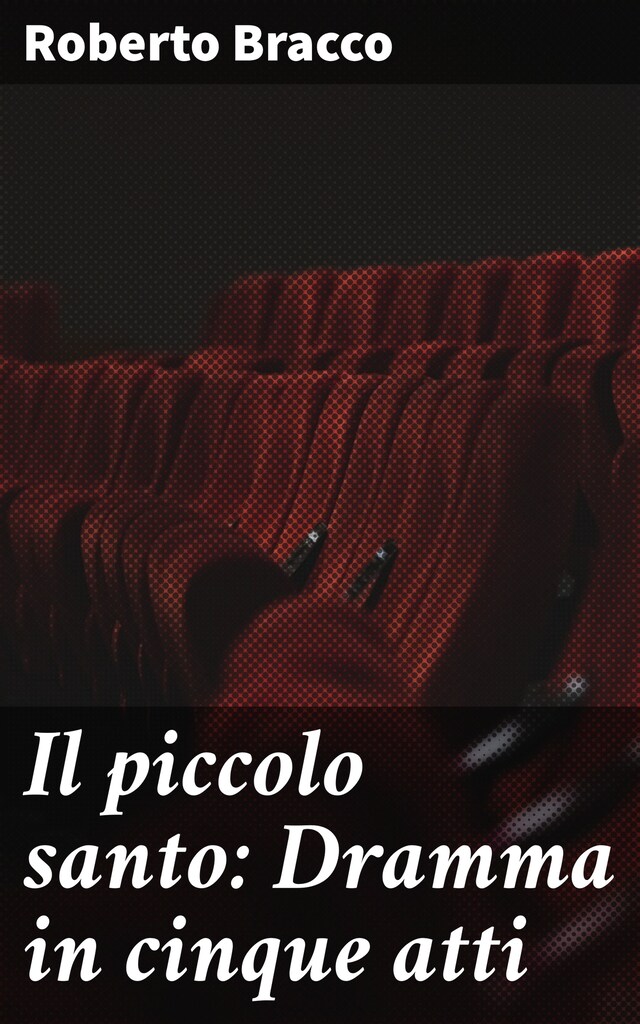 Couverture de livre pour Il piccolo santo: Dramma in cinque atti