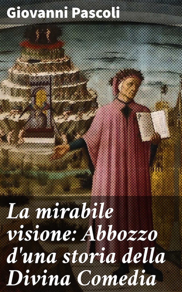 Boekomslag van La mirabile visione: Abbozzo d'una storia della Divina Comedia