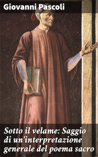 Sotto il velame: Saggio di un'interpretazione generale del poema sacro